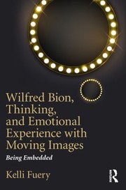Wilfred Bion, thinking, and emotional experience with moving images : being imbedded /