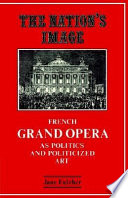 The nation's image : French grand opera as politics and politicized art /