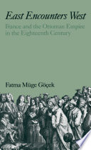 East encounters West : France and the Ottoman Empire in the eighteenth century /