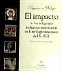 El impacto de las religiones ind�igenas americanas en la teolog�ia misionera del s. XVI /