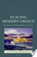 Placing modern Greece : the dynamics of Romantic Hellenism, 1770-1840 /