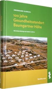 100 Jahre Gesundheitsstandort Baumgartner Höhe : von den Heil- und Pflegeanstalten Am Steinhof zum Otto Wagner-Spital /