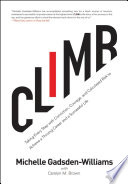 Climb : taking every step with conviction, courage, and calculated risk to achieve a thriving career and a successful life /
