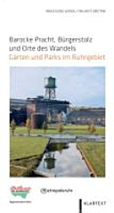 Barocke Pracht, Bürgerstolz und Orte des Wandels : Gärten und Parks im Ruhrgebiet /