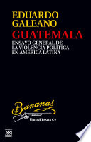 Guatemala : ensayo general de la violencia política en América Latina /