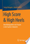 High score in high heels : berufsbiografien von frauen in der games-industrie /