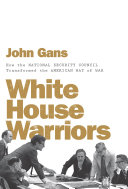 White House warriors : how the National Security Council transformed the American way of war /