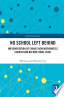 No school left behind : implementation of China's new mathematics curriculum reform (2000-2020) /