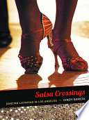 Salsa crossings : dancing latinidad in Los Angeles /
