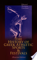 Greek athletic sports and festivals /