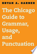 The Chicago guide to grammar, usage, and punctuation /
