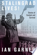 Stalingrad lives : stories of combat and survival /