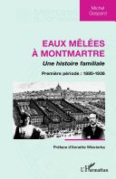 Eaux mêlées à Montmartre : une histoire familiale /