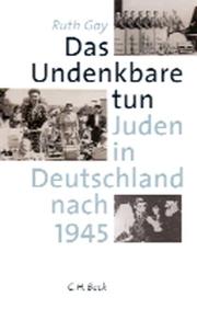 Das Undenkbare tun : Juden in Deutschland nach 1945 /