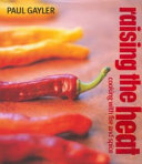 Raising the heat : cooking with fire and spice /