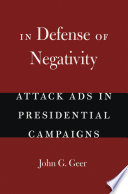 In defense of negativity : attack ads in presidential campaigns /