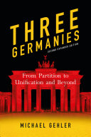 Three Germanies : from partition to unification and beyond /