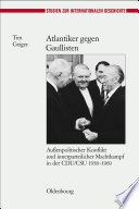 Atlantiker gegen Gaullisten : Außenpolitischer Konflikt und innerparteilicher Machtkampf in der CDU/CSU 1958-1969 /