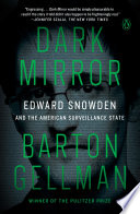 Dark mirror : Edward Snowden and the American surveillance state /