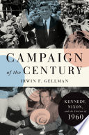 Campaign of the century : Kennedy, Nixon, and the election of 1960 /