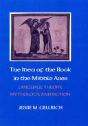 The idea of the book in the Middle Ages : language theory, mythology, and fiction /