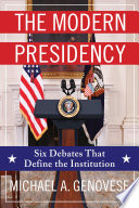 The modern presidency : six debates that define the institution /