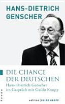 Die Chance der Deutschen : ein Gesprächsbuch : Hans-Dietrich Genscher im Gespräch mit Guido Knopp /