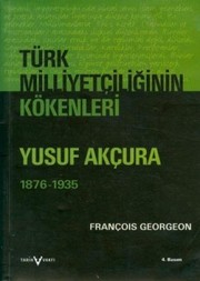 Türk milliyetçiliğinin kökenleri : Yusuf Akçura (1876-1935) /