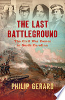 The last battleground : the Civil War comes to North Carolina /