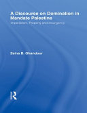 A discourse on domination in mandate Palestine : imperialism, property and insurgency /