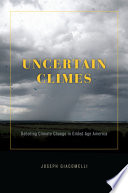 Uncertain climes : debating climate change in gilded age America /