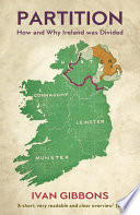 Partition : how and why Ireland was divided /