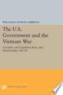 The U.S. government and the Vietnam war : executive and legislative roles and relationships