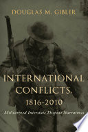 International conflicts, 1816-2010 : militarized interstate dispute narratives