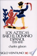 Los Aztecas bajo el dominio español, 1519-1810 /
