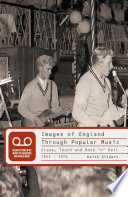 Images of England through popular music : class, youth and rock'n'roll, 1955-1976 /