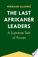 The last Afrikaner leaders : a supreme test of power /