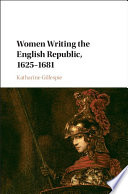 Women writing the English republic, 1625-1681 /