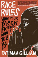 Race rules : what your Black friend won't tell you /
