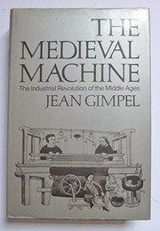 The medieval machine : the industrial revolution of the Middle Ages /