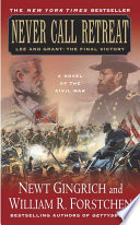 Never call retreat : Lee and Grant - the final victory /