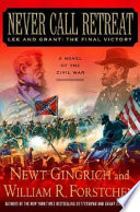 Never call retreat : Lee and Grant, the final victory /