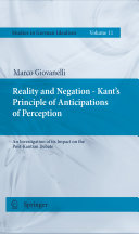 Reality and negation - Kant's principle of anticipations of perception : an investigation of its impact on the post-Kantian debate /
