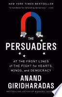 The persuaders at the frontlines of the fight for hearts, minds, and democracy /