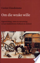 Om die wrake wille :eigenrichting, veten en verzoening in laat-middeleeuws Holland en Zeeland /