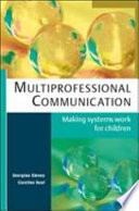 Multiprofessional communication : making systems work for children /