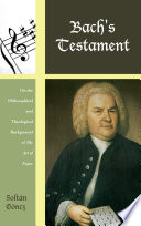 Bach's testament : on the philosophical and theological background of The Art of Fugue /