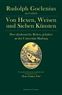 Von Hexen und Weisen und Sieben Künsten : drei akademische Festreden, gehalten an der Universität zu Marburg zwischen 1583 und 1598 /