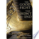 The good fight that didn't end : Henry P. Goddard's accounts of Civil War and peace /