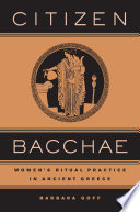 Citizen Bacchae : Women's Ritual Practice in Ancient Greece /